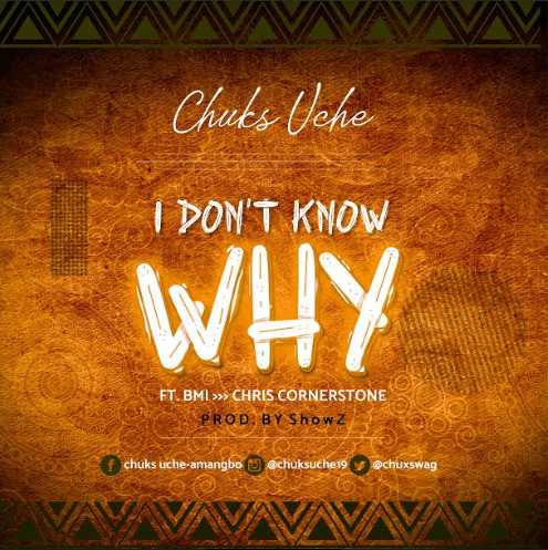 DOWNLOAD MP3: Chuks Uche - I Don't Know Why Ft. BMI & Chris Cornerstone