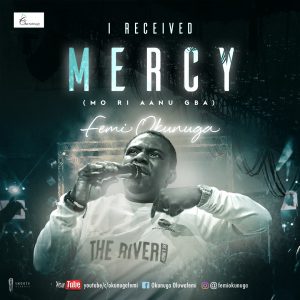 DOWNLOAD MP3: Femi Okunuga – I Received Mercy (Mo Ri Aanu Gba)