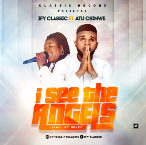 Download Mp3: Ify Classic – I See The Angels ft. Atu Chinwe