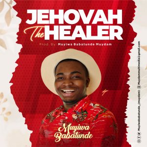 DOWNLOAD MP3: Muyiwa Babatunde – Jehovah The Healer