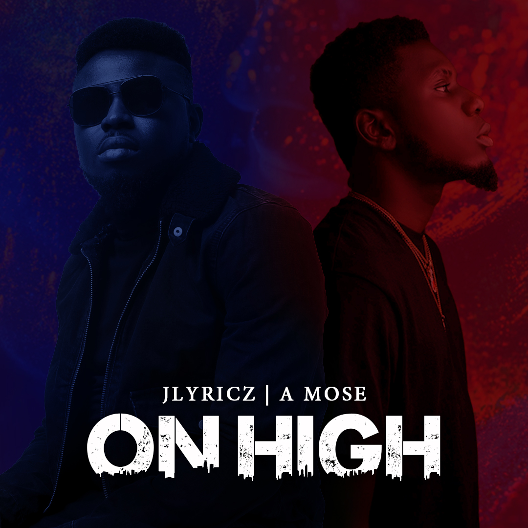 DOWNLOAD MP3: Jlyricz - On High Ft. A Mose