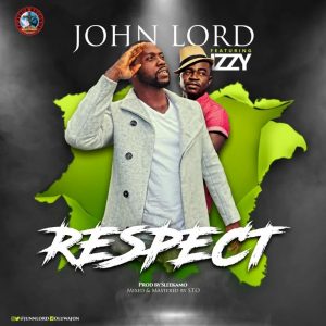 DOWNLOAD MP3: John Lord – Respect ft Izzy