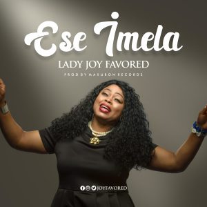 Download Mp3: Lady Joy Favored – Ese Imela