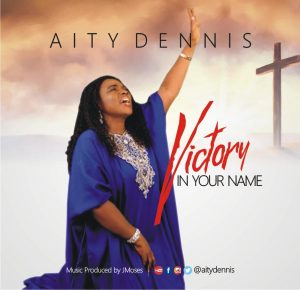 DOWNLOAD MP3: Aity Dennis – Victory in your Name
