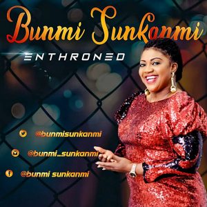 DOWNLOAD MP3: Bunmi Sunkanmi - Enthroned