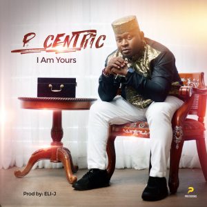 DOWNLOAD MP3: P-Centric – I Am Yours