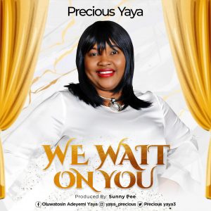 DOWNLOAD MP3: Precious Yaya - We Wait On You