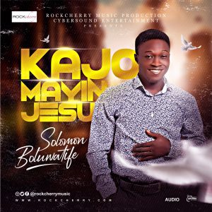 DOWNLOAD MP3: Solomon Boluwatife - Kajormayin Jesu