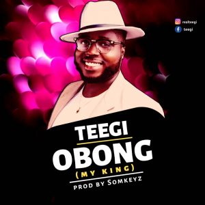 DOWNLOAD MP3: Tee-Gi - Obong (My King)