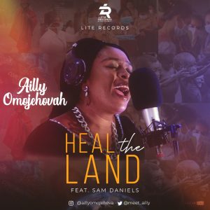 DOWNLOAD MP3: Ailly Omojehovah – Heal the Land ft Sam Daniels