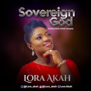 DOWNLOAD MP3: Lora Akah - Sovereign God