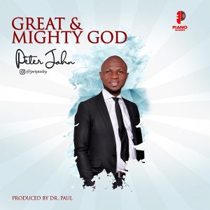 DOWNLOAD MP3: Peter John - Great And Mighty God