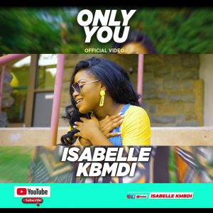 MUSIC VIDEO: Isabelle Kbmdi - Only You
