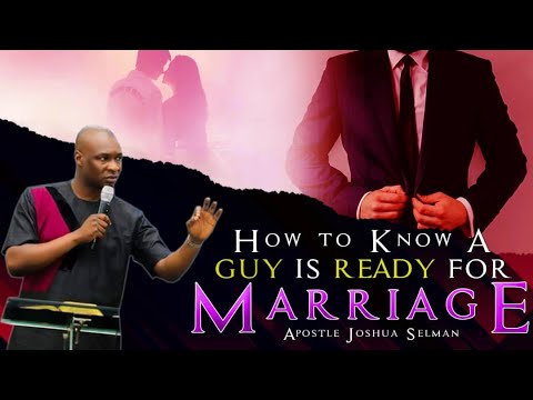 How to Know A Guy is Ready For Marriage - Apostle Joshua Selman Nimmak
