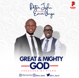 DOWNLOAD MP3: Peter John - Great And Mighty God ft Ema Onyx