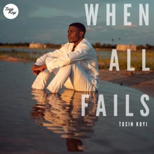 DOWNLOAD MP3: Tosin Koyi - When All Fails