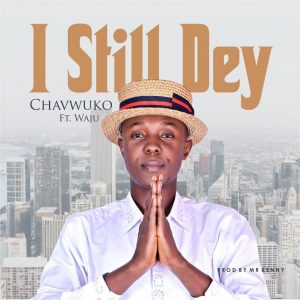 DOWNLOAD MP3: Chavwuko - I Still Dey ft Waju