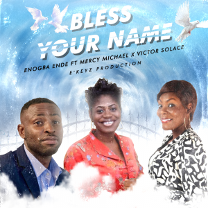 DOWNLOAD MP3: Enogba Ende - Bless Your Name ft Mercy Michael & Victor Solace
