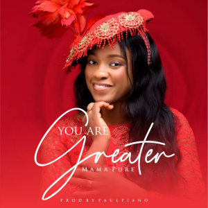 DOWNLOAD MP3: Mama Pure - You Are Greater