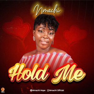 DOWNLOAD MP3: Nmachi - Hold Me