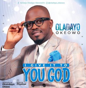 DOWNLOAD MP3: Oladayo Okeowo - I Give It To You