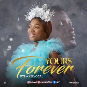 DOWNLOAD MP3: Oye - Yours Forever ft Kelvocal