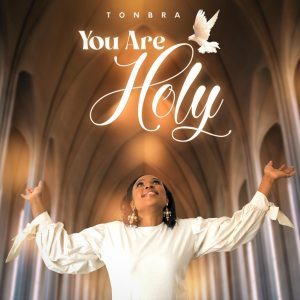 DOWNLOAD MP3: Tonbra - You Are Holy