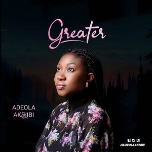 DOWNLOAD MP3: Adeola Akhibi - Greater