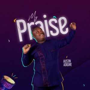 DOWNLOAD MP3: Austin Adigwe - My Praise