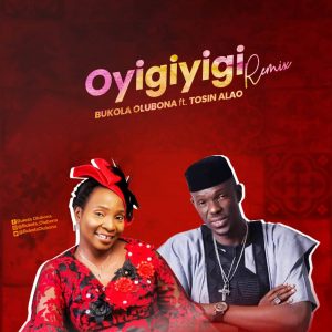 DOWNLOAD MP3: Bukola Olubona - Oyigiyigi Remix ft Tosin Alao