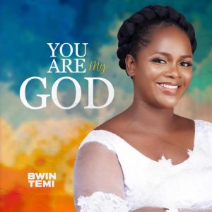 DOWNLOAD MP3: Bwin Temi - You Are My God