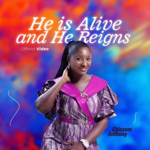 DOWNLOAD MP3: Chissom Anthony - He is alive and He reigns