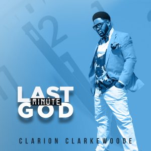 DOWNLOAD MP3: Clarion Clarkewoode - Last Minute God