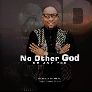 DOWNLOAD MP3: Dr Jay Pee - No Other God