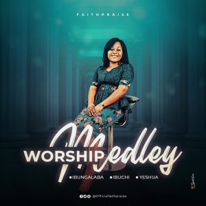 DOWNLOAD MP3: FaithPraise - Worship Medley