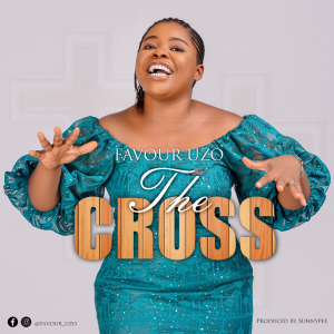 DOWNLOAD MP3: Favour Uzo - The Cross