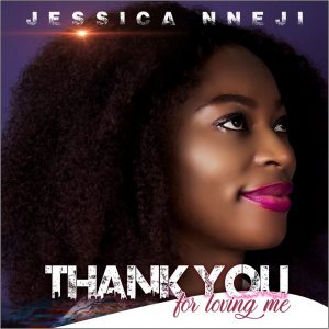 DOWNLOAD MP3: Jessica Nneji - Thank You For Loving Me