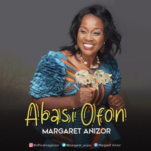 DOWNLOAD MP3: Margaret Anizor - Abasi Ofon