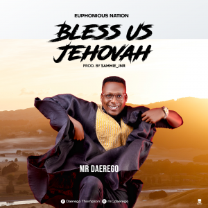 DOWNLOAD MP3: Mr Daerego - Bless Us Jehovah