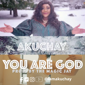 Music Video: Akuchay - You Are God