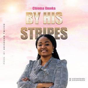 DOWNLOAD MP3: Chioma Ibuoka - By His Stripes