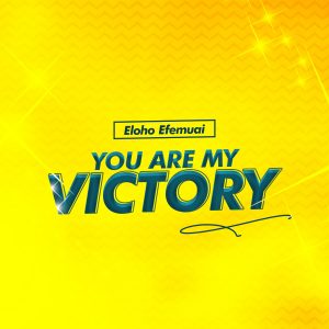 DOWNLOAD MP3: Eloho Efemuai - You Are My Victory