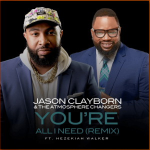 DOWNLOAD MP3: Jason Clayborn & Hezekiah Walker – You’re All I Need