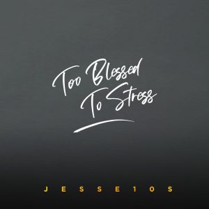 DOWNLOAD MP3: Download Jesse10s - Too Blessed To Stress