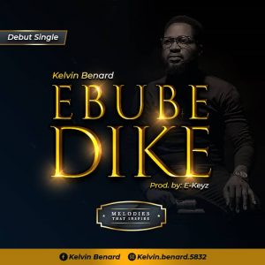 DOWNLOAD MP3: Kelvin Benard - Ebube Dike