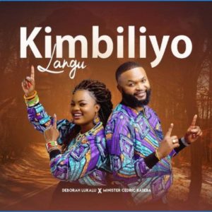 DOWNLOAD MP3: Deborah Lukalu - Kimbiliyo Langu ft Minister Cedric Kaseba