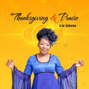 DOWNLOAD MP3: Liz Ishola - Thanksgiving And Praise