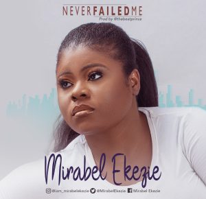 DOWNLOAD MP3: Mirabel Ekezie - Never Failed Me