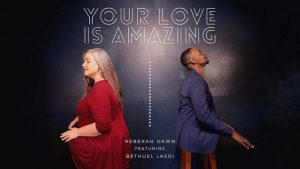 DOWNLOAD MP3: Rebekah Dawn – Your Love Is Amazing ft. Bethuel Lasoi