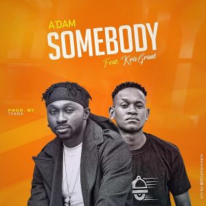 DOWNLOAD MP3: A’dam - Somebody ft Kris Grant
